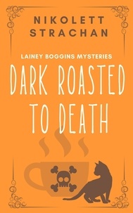  Nikolett Strachan - Dark Roasted to Death - Lainey Boggins Mysteries, #1.