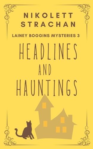  Nikolett Strachan - Headlines And Hauntings - Lainey Boggins Mysteries, #3.
