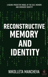 Reconstructive Memory and Identity. A Neuro-Predictive Model of the Self, Memory, and Emergent Identity