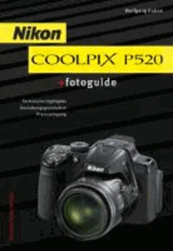 Nikon COOLPIX P520 fotoguide - Technische Highlights, Gestaltungsgrundsätze, Praxislehrgang.
