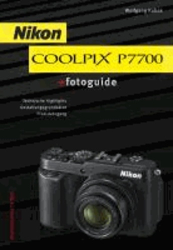 Nikon COOLPIX P7700 fotoguide - Technische Highlights, Gestaltungsgrundsätze, Praxislehrgang.