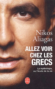 Nikos Aliagas - Allez voir chez les Grecs - La mythologie ou l'école de la vie.