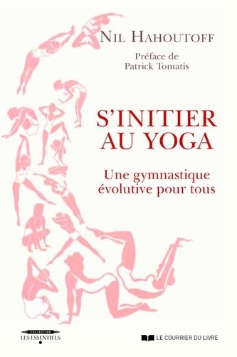 S'initier au yoga. Une gymnastique évolutive pour tous 3e édition