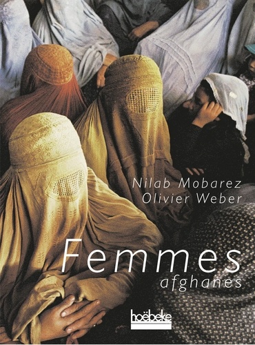 Nilab Mobarez et Olivier Weber - Femmes Afghanes.