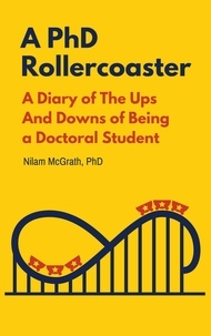  Nilam McGrath - A PhD Rollercoaster: A Diary of The Ups And Downs of Being a Doctoral Student.