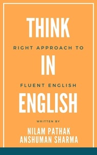  Nilam Pathak et  Anshuman Sharma - Think in English- Right Approach to Fluent English.