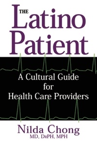 Nilda Chong - The Latino Patient - A Cultural Guide for Health Care Providers.