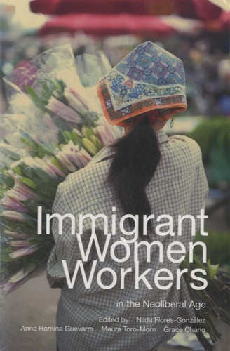 Nilda Flores-Gonzalez et Anna Romina Guevarra - Immigrant Women Workers in the Neoliberal Age.