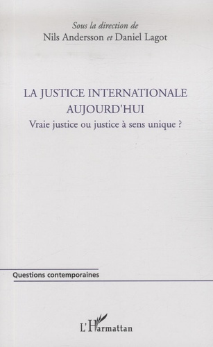 La justice internationale aujourd'hui. Vraie justice ou justice à sens unique ?