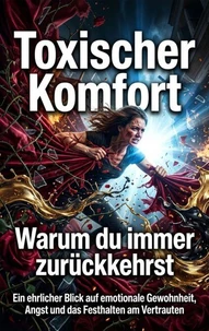 Toxischer Komfort: Warum du immer zurückkehrst