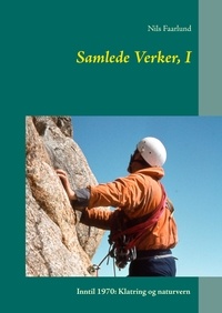 Nils Faarlund - Samlede Verker, I - Inntil 1970: Klatring og naturvern.