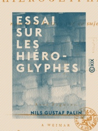 Nils Gustaf Palin - Essai sur les hiéroglyphes - Nouvelles lettres sur ce sujet.