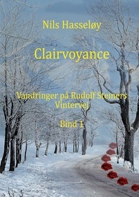 Nils Hasseløy - Clairvoyance - Vandringer på Rudolf Steiners vintervej · Bind 1.