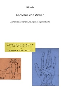 Nils Lenke - Nicolaus von Vicken - Astronom, Alchemist und Agent in eigener Sache.