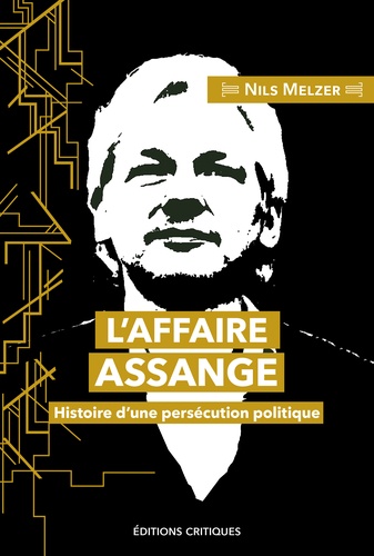 L'Affaire Assange. Histoire d'une persécution politique