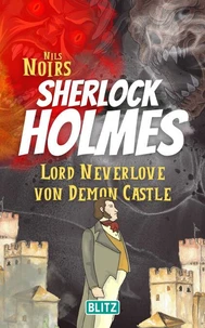 Lord Neverlove von Demon Castle (Nils Noirs Sherlock Holmes 7)