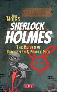 The Return of Bunnyman &amp; Puddle Duck (Nils Noirs Sherlock Holmes 14)