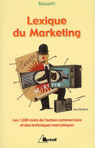 Nils Prades - Lexique du marketing. - Les 1200 mots de l'action commerciale et des techniques marcatiques.