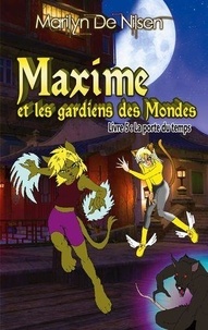 Nilsen marilyn De - Maxime et les gardiens de mondes 5/8 : Maxime et les gardiens de Mondes, livre 5 - La porte du temps.