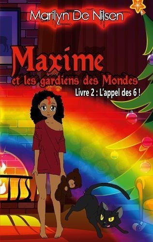Nilsen marilyn De - Maxime et les gardiens de mondes 2/8 : Maxime et les gardiens des Mondes, livre 2 - L'appel des 6 !.