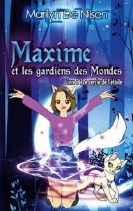 Nilsen marilyn De - Maxime et les gardiens de mondes 3/8 : Maxime et les gardiens des Mondes, livre 3 - Le cercle de l'étoile.