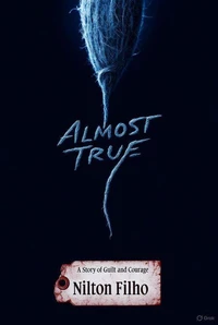 Almost True: A Story of Guilt and Courage