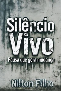 Silêncio Vivo: Pausa que Gera Mudança