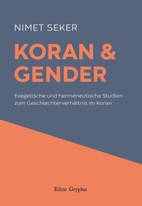 Nimet Seker - Koran und Gender - Exegetische und hermeneutische Studien  zum Geschlechterverhältnis im Koran.