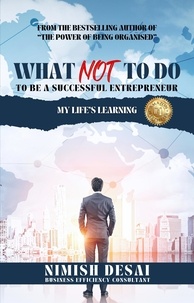  Nimish Desai - What Not To Do To Be A Successful Entrepreneur.