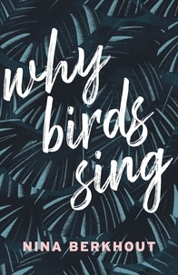 Nina Berkhout - Why Birds Sing - A Novel.