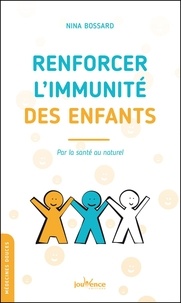 Nina Bossard - Renforcer l'immunité des enfants - Par la santé au naturel.