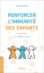 Nina Bossard - Renforcer l'immunité des enfants - Par la santé au naturel.