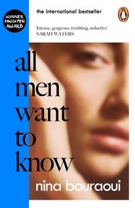 Nina Bouraoui - All Men Want to Know.
