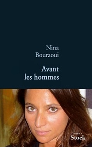 Nina Bouraoui - Avant les hommes.