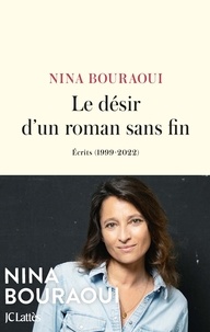 Téléchargez des livres pdf gratuits pour mobile Le désir d'un roman sans fin  - Ecrits (1999-2022)  par Nina Bouraoui