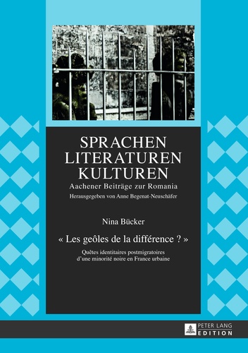 Nina Bücker - Les geôles de la différence ? - Quêtes identitaires postmigratoires d'une minorité noire en France urbaine.