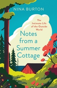 Nina Burton - Notes from a Summer Cottage - The Intimate Life of the Outside World.