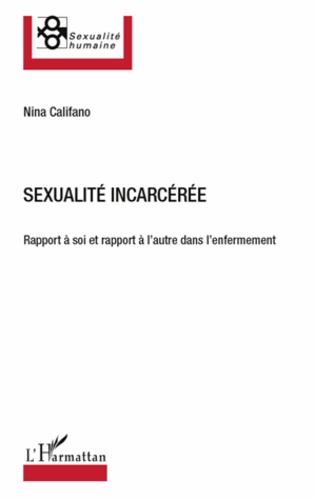 Sexualité incarcérée. Rapport à soi et rapport à l'autre dans l'enfermement