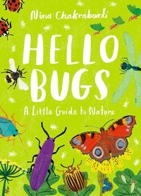 Nina Chakrabarti - Little Guides to Nature : Hello Bugs /anglais.