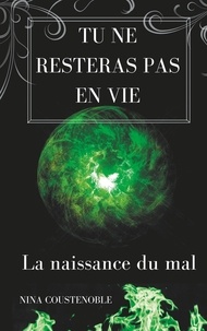 Nina Coustenoble - Tu ne resteras pas en vie - La naissance du mal.