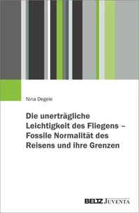 Die unerträgliche Leichtigkeit des Fliegens – Fossile Normalität des Reisens und ihre Grenzen