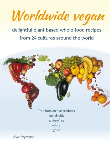 Worldwide vegan. delightful plant-based whole-food recipes from 24 cultures around the world