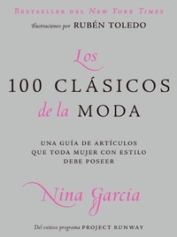 Nina Garcia - Los 100 clasicos de la moda - Una guia de articulos que toda mujer con estilo debe poseer.
