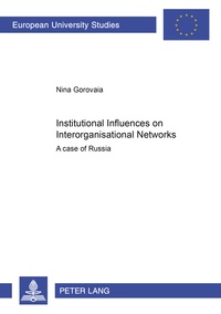 Nina Gorovaia - Institutional Influences on Interorganisational Networks - A Case of Russia.