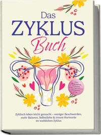 Das Zyklus Buch: Zyklisch leben leicht gemacht – weniger Beschwerden, mehr Balance, Selbstliebe & innere Harmonie im weiblichen Zyklus – inkl. Workbook, Tracker, 4-Wochen-Plan, Rezepten uvm.