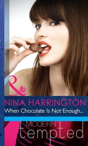 Nina Harrington - When Chocolate Is Not Enough….