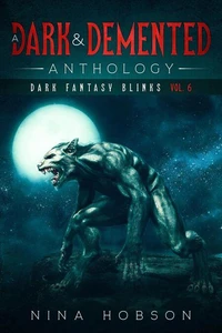 A Dark &amp; Demented Anthology: Dark Fantasy Blinks