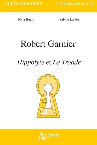 Nina Hugot et Sabine Lardon - Robert Garnier - Hippolyte et La Troade.