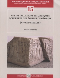 Nina Iamanidze - Les installations liturgiques sculptées des églises de Géorgie (VIe-XIIIe siècles).