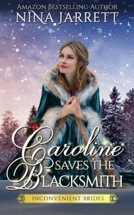  Nina Jarrett - Caroline Saves the Blacksmith - Inconvenient Brides, #5.